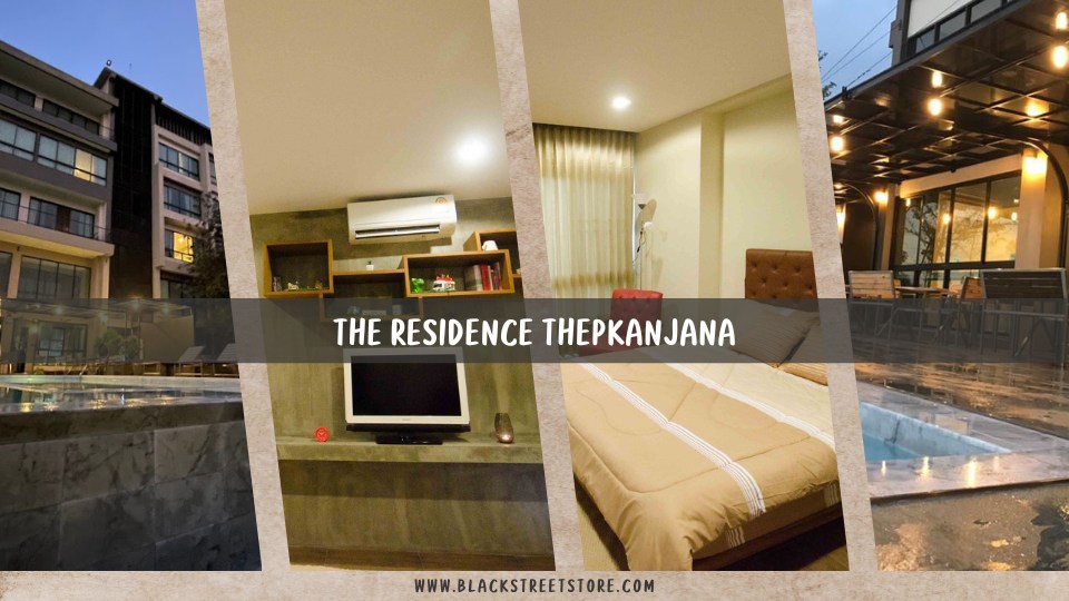 The Residence Thepkanjana รีวิวที่พักและบริการสุดประทับใจ